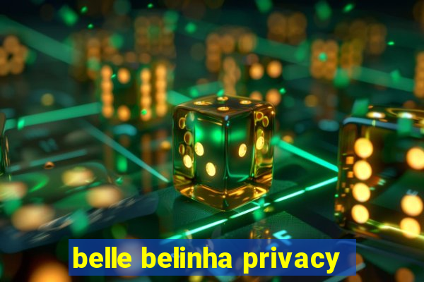 belle belinha privacy